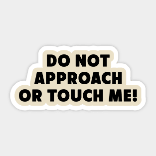 Do Not Approach Or Touch Me Funny Saying Sticker